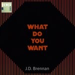 cover: J. D. Brennan - What Do You Want