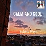 cover: Robbie Weyn - Calm & Cool