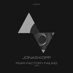 cover: Jonas Kopp - Fear Factory Failing (Part 1)