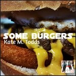 cover: Kate M. Todds - Some Burgers