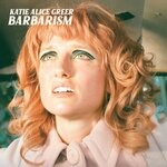 cover: Katie Alice Greer - Barbarism