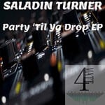 cover: Saladin Turner - Party 'Til Ya Drop EP