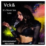 cover: Vck& - It's Never Too Lade