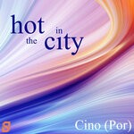 cover: Cino (por) - Hot In The City