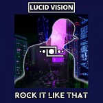 cover: Lucid Vision - Rock It Like That