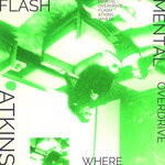 cover: Flash Atkins|Mental Overdrive - Where?