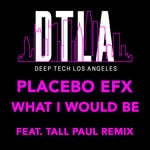 cover: Placebo Efx - What I Would Be