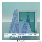 cover: Now O Later|Jaime Deraz - Don't Let Me Go