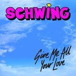 cover: Schwing - Give Me All Your Love