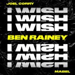 cover: Joel Corry|Mabel - I Wish (Ben Rainey Remix)