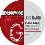 cover: Luis Radio - Wurly Chant (Inc Pietro Nicosia & Walter G Remixes)