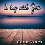 cover: Good Vibes - A Day With You