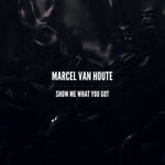 cover: Marcel Van Houte - Show Me What You Got