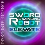 cover: Sword Swinging Robot - Elevate