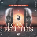 cover: Arthur Martinelli - I Can't Feel This