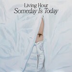 cover: Living Hour - Someday Is Today