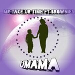 cover: Mr Take Ur Time|Brownies - Umama