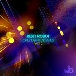 cover: Reset Robot - Only Light Escapes, Part 2