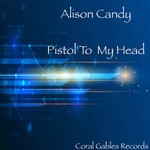 cover: Alison Candy - Pistol To My Head