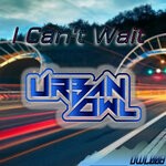 cover: Urban Owl - I Cant Wait (Explicit)