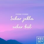 cover: Pierre Pierre - Sukar Jakha Sukar Bal