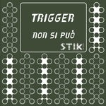 cover: Trigger - Non Si Puo