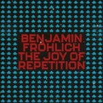 cover: Benjamin Frohlich - The Joy Of Repetition