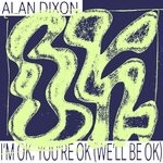 cover: Alan Dixon - I'm OK, You're OK (We'll Be OK)