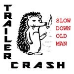 cover: Trailer Crash - Slow Down Old Man