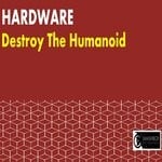 cover: Hardware - Destroy The Humanoid