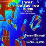 cover: Tommy Ellsworth & His Rockin' Jesters - I Was Too Too Too Blind