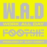 cover: Footsie - W.A.D (Work All Day)