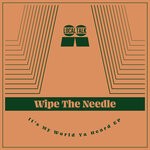 cover: Wipe The Needle - It's My World Ya Heard