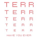 cover: Terr - Have You Ever