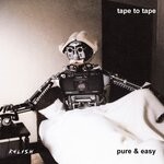 cover: Tape To Tape - Pure & Easy