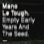 cover: Mano Le Tough - Empty Early Years & The Seed