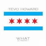 cover: Tevo Howard - What Is Noise?