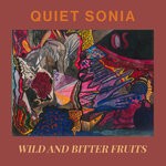 cover: Quiet Sonia - Wild & Bitter Fruits (Explicit)