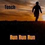 cover: Tosch - Run Run Run