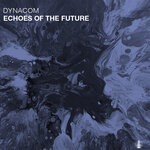 cover: Dynacom (arg) - Echoes Of The Future (Original Mix)