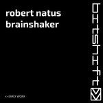 cover: Robert Natus - Brainshaker (Early Worx)