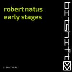 cover: Robert Natus - Early Stages (Early Worx)