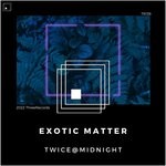 cover: Twice@Midnight - Exotic Matter