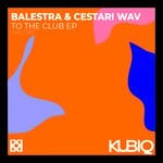 cover: Balestra|Cestari Wav - To The Club EP