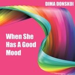 cover: Dima Donskoi - When She Has A Good Mood