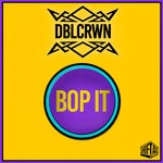 cover: Dblcrwn - Bop It