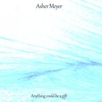 cover: Asher Meyer - Anything Could Be A Gift