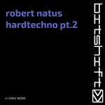 cover: Robert Natus - Hardtechno, Pt. 2 (Early Worx)