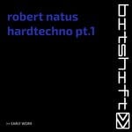 cover: Robert Natus - Hardtechno, Pt. 1 (Early Worx)