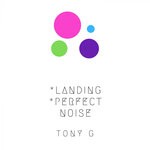 cover: Tony G - Landing-Perfect Noise